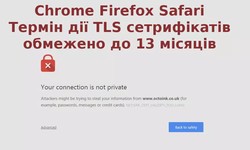 Chrome, Firefox і Safari обмежать час життя TLS-сертифікатів до 13 місяців