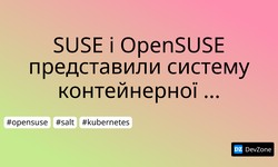 SUSE і OpenSUSE представили систему контейнерної інфраструктури Kubic