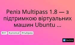 Реліз Multipass 1.8 — з підтримкою віртуальних машин Ubuntu для Mac M1