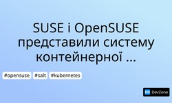 SUSE і OpenSUSE представили систему контейнерної інфраструктури Kubic