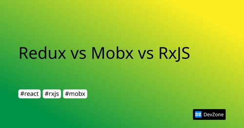 Redux vs Mobx vs RxJS
